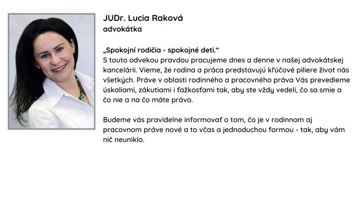 Spokojni rodicia spokojne deti. S touto odvekou pravdou pracujeme dnes a denne v nasej advokatskej kancelarii. Vieme ze rodina a praca predstavuju klucove piliere zivot nas vsetkych. Prave v o